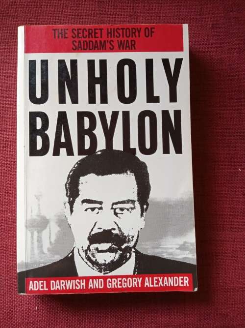 Unholy Babylon: Secret History of Saddam´s War by Darwish and Alexander. 1991. S/C. 335 pp.