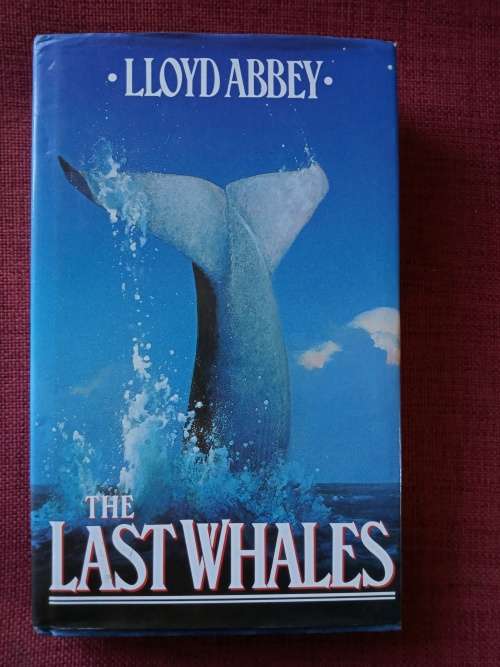 The Last Whales by Lloyd Abbey. 1st 1990. H/C with jackect. 319 pp.