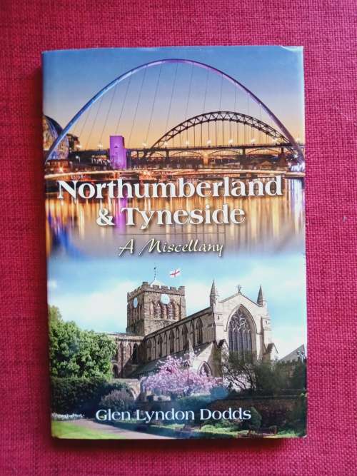 Northumberland & Tyneside, A Miscellany, by Glen Lyndon Dodds. 2013. H/C with jacket. 96 pp.