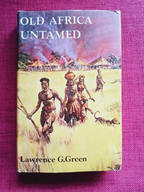 Old Africa Untamed by Lawrence G Green. Reprint 1974. H/C with jacket. Good condition. 260 pp.