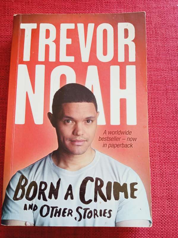 Born a Crime and Other Stories, by Trevor Noah. 2017 reprint. Softcover. 342 pp.