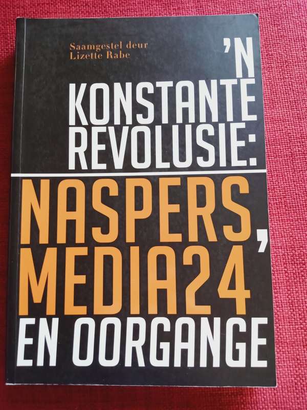 ´n Konstante Revolusie: Naspers, Media 24 en Oorgange. Eerste uitgawe 2015. Sagteband. 306 pp.
