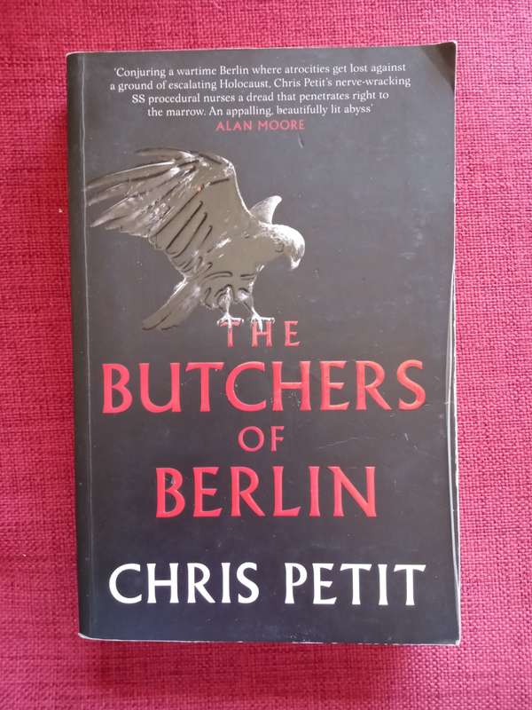 The Butchers of Berlin by Chris Petit. First edition 2016. Softcover. 482 pp.