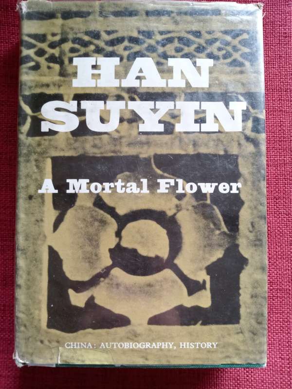 A Mortal Flower by Han Suyin. First edition 1966. H/C with jacket. 413 pp.