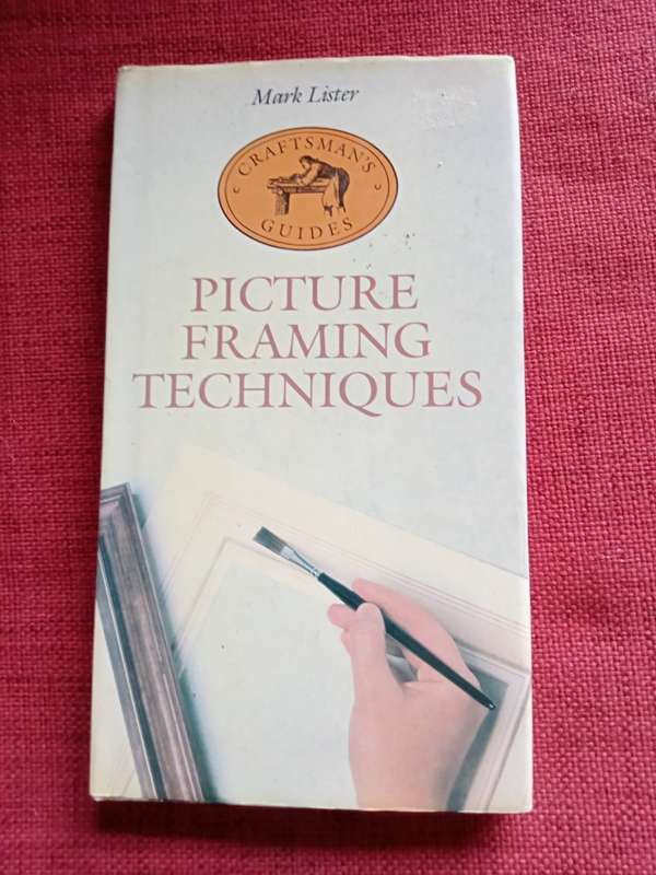 Picture Framing Techniques by Mark Lister. First edition 1987. Small format. H/C. 76 pp.