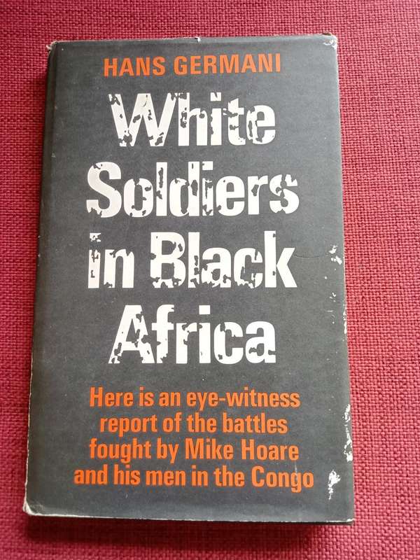 White Soldiers in Black Africa by Hans Germani. First SA edition 1967. H/C with jacket. 130 pp.