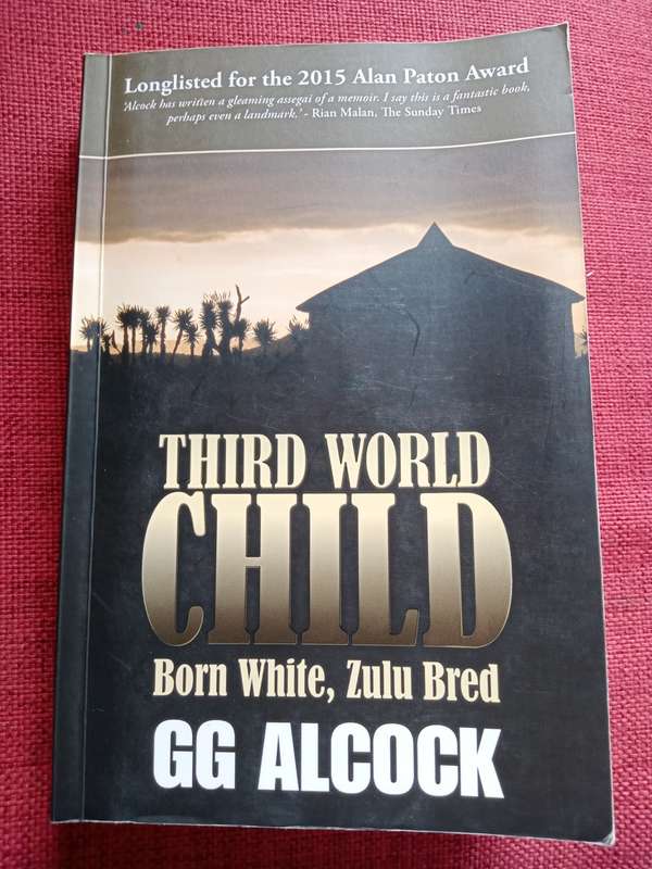 Third World Child: Born White, Zulu Bred by GG Alcock. Reprint 2015. Softcover. 363 pp.