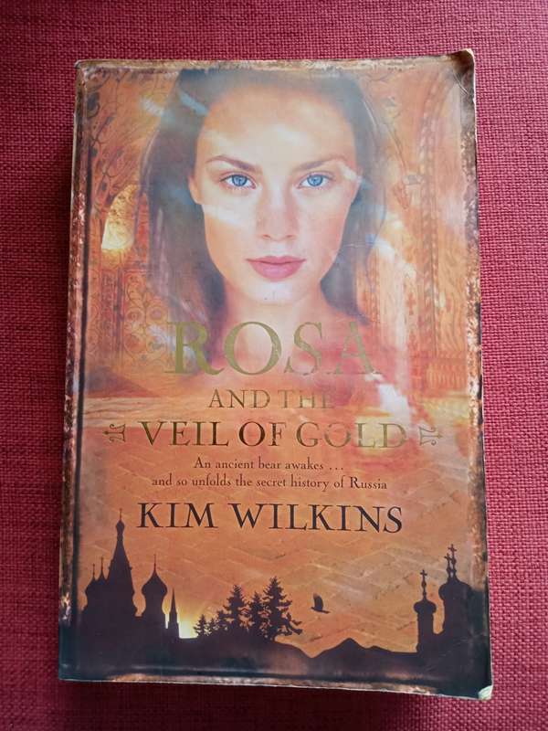 Rosa and the Veil of Gold by Kim Wilkins. First edition 2005. S/C. 472 pp.