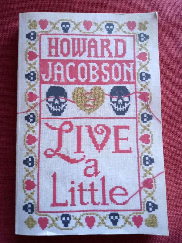 Live a Little by Howard Jacobson. First edition 2019. Softcover. 280 pp.