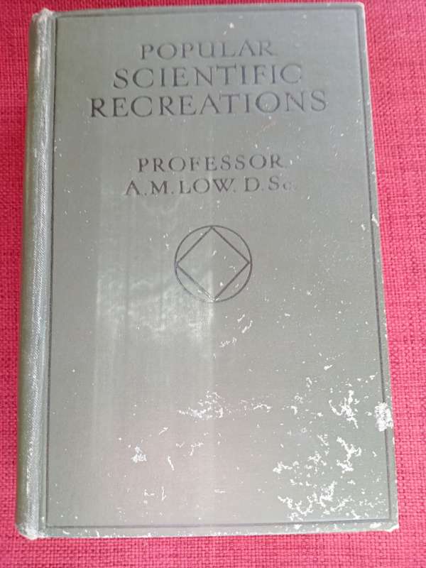 Popular Scientific Recreations by Prof AM Low. First edition 1933. Hardcover. 240 pp.