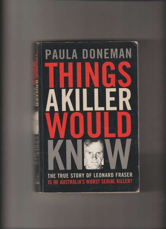 Things A Killer Would Know Paula Doneman True Crime murder serial killer Leonard Fraser Australia
