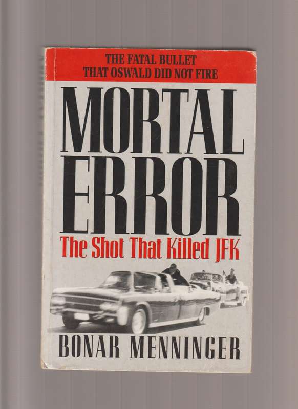 Mortal Error The Shot That Killed JFK by Bonar Menninger true crime history presidents conspiracy in