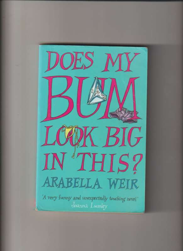 Does My Bum Look Big In This By Arabella Weir book chic lit humor comedy romance drama hilarious