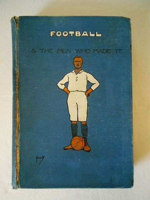 NOW REDUCED BY 50 %! FOOTBALL & THE MEN WHO MADE IT, GIBSON & PICKFORD, SOUTH AFRICAN EDITION 1906