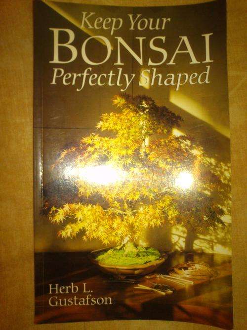 Keep Your Bonsai Perfectly Shaped - Herb L. Gustafson