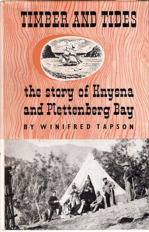 TIMBER AND TIDES. The Story of Knysna and Plettenberg Bay.
