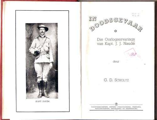 IN DOODSGEVAAR: Die Oorlogservarings Van Kapt. J. J. Naude. 1899-1902
