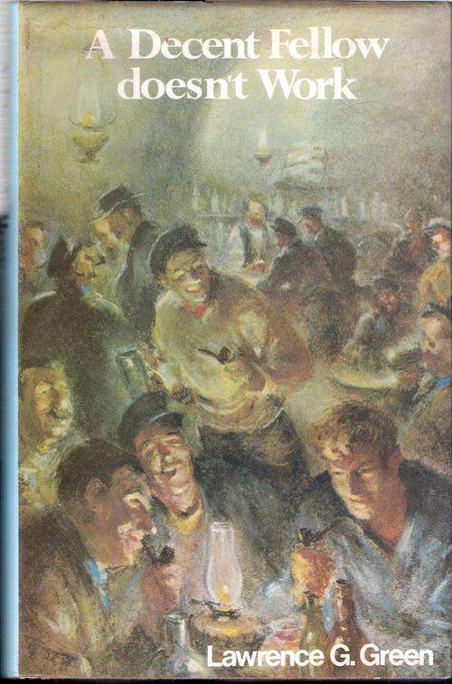 Lawrence G. Green. A DECENT FELLOW DOESN'T WORK. Cape Town: Howard Timmins,
