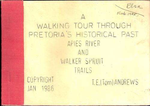 A WALKING TOUR THROUGH PRETORIA'S HISTORICAL PAST - Apies River And Walker Spruit Trails. Pretoria