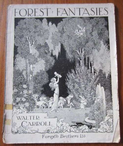 Forest Fantasies - 9 Miniatures for Pianoforte - Walter Carroll - 1916 W Heath Robinson -Sheet Music