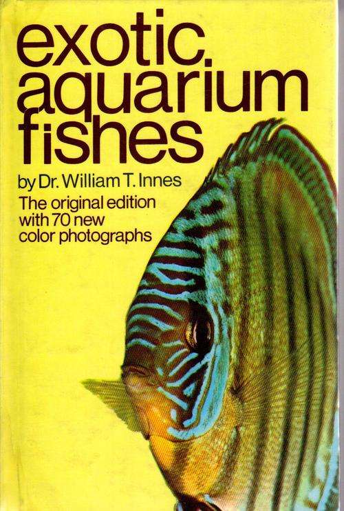Exotic Aquarium Fishes, by Dr William T. Innes.