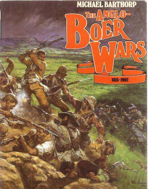 The Anglo - Boer Wars ~ 1815 - 1902 ~ Michael Barthorp
