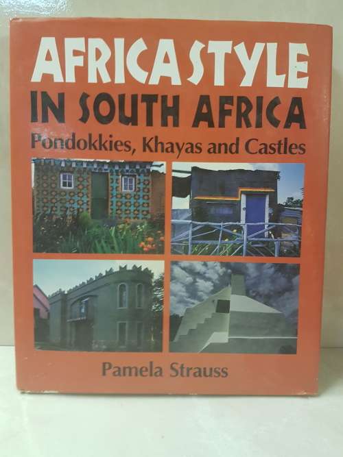 Africa Style in South Africa. Pondokkies, Khayas and Castles. By Pamela Strauss.