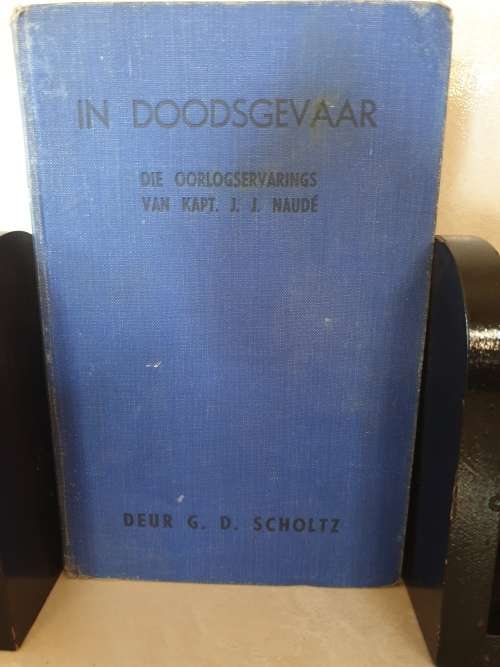 ** 1940 ** IN DOODSGEVAAR, DIE OORLOGSERVARINGS VAN KAPT. J.J. NAUDE