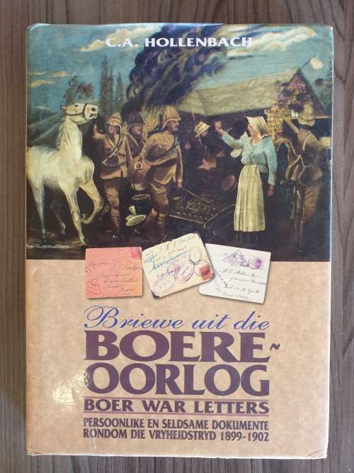 Briewe uit die BOERE ~ OORLOG. Persoonlike en Seldsame Dokumente rondom die Vryheidstryd 1899 - 1902