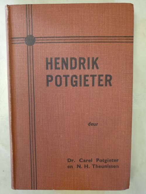 1 ste Druk 1938. HENDRIK POTGIETER deur Dr Carel Potgieter & N.H. Theunissen