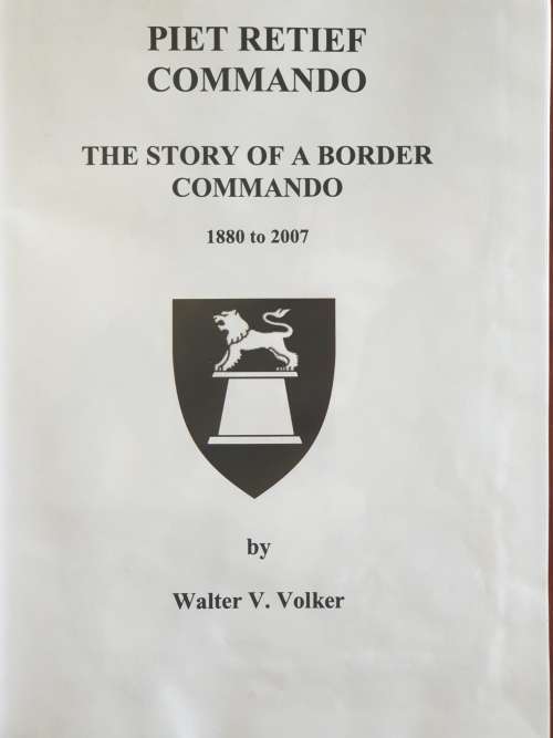 Ltd Ed 16/20 Signed. Piet Retief Commando - The Story of a Border Commando 1880 - 2007