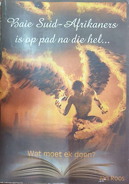 * Geteken * Baie Suid Afrikaners is op pad na die Hel - Jan Roos.