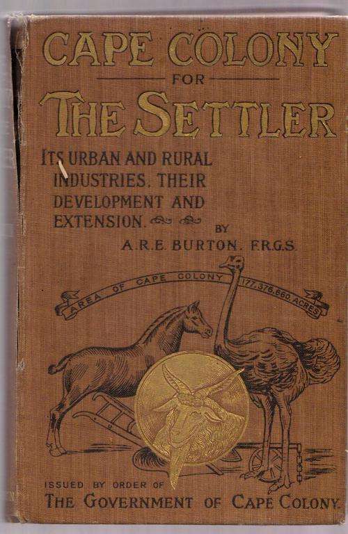 CAPE COLONY FOR THE SETTLER, A.R.E. BURTON, F.R.G.S.