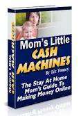 Mom's Little Cash Machines - The Stay At Home Mom's Guide To Making Money Online (Free Download)