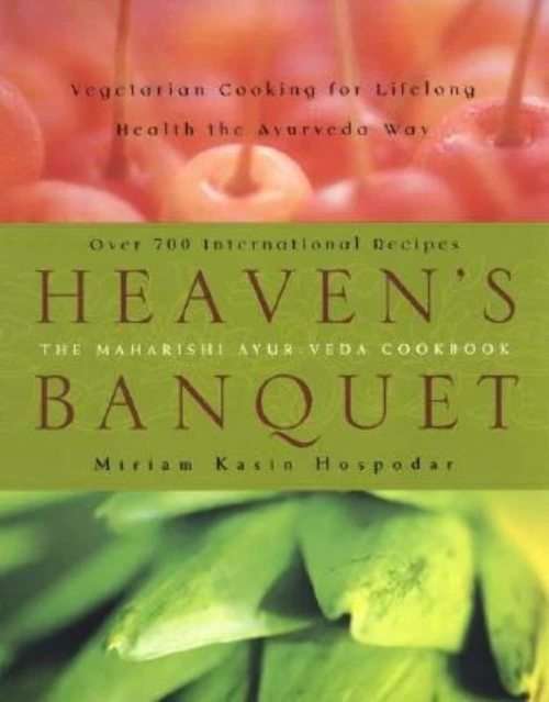 Heaven`s Banquet: Vegetarian Cooking for Lifelong Health the Ayurveda Way  by Miriam Kasin Hospodar