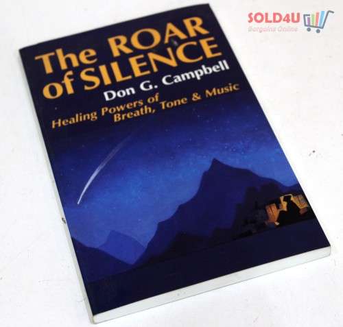 The Roar of Silence: Healing Powers of Breath, Tone and Music by Don Campbell