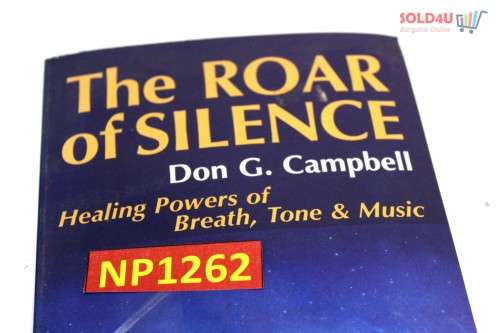 The Roar of Silence: Healing Powers of Breath, Tone and Music by Don Campbell