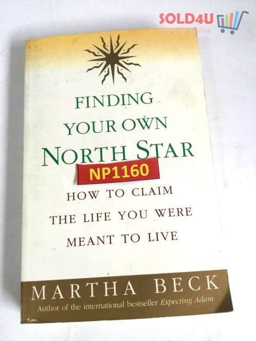 Finding Your Own North Star : How to Claim the Life You Were Meant to Live by Martha Beck