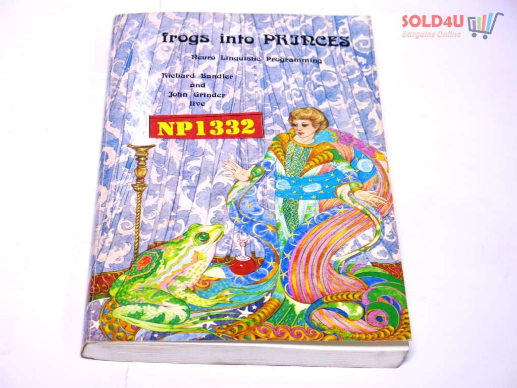 Frogs into Princes: Neuro Linguistic Programming by Richard Bandler