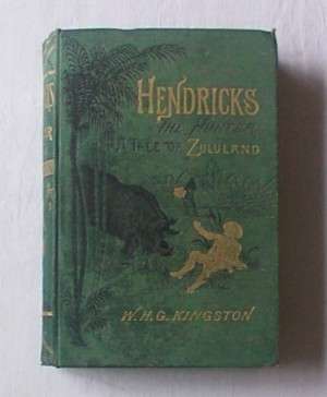 HENDRICKS THE HUNTER (OR THE BORDER FARM),  A TALE OF ZULULAND, W.H.G.KINGSTON, 1880