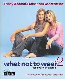 What not to wear Part 2 (for every occasion) - Trinny Woodall & Susannah Constantine
