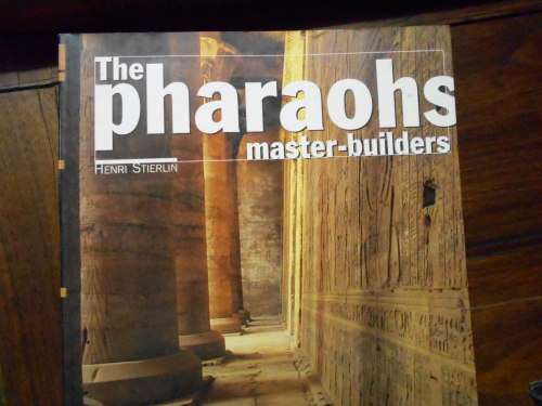 The Pharaohs Master Builders - Henri Stierlin