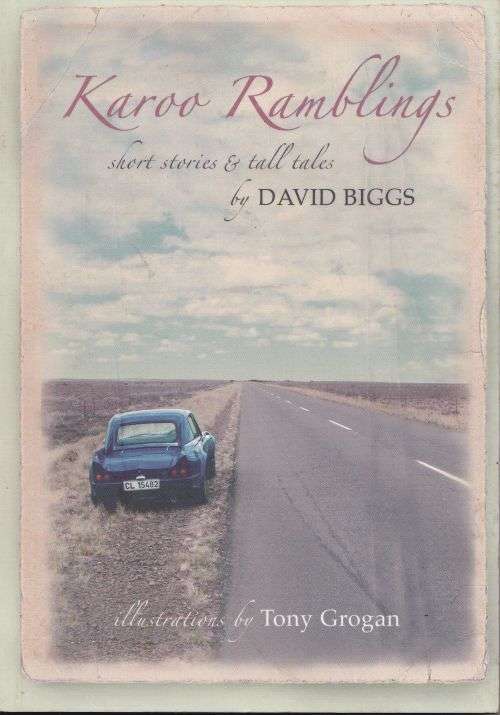 KAROO RAMBLINGS: SHORT STORIES & TALL TALES by David Biggs (Illustrations by Tony Grogan)