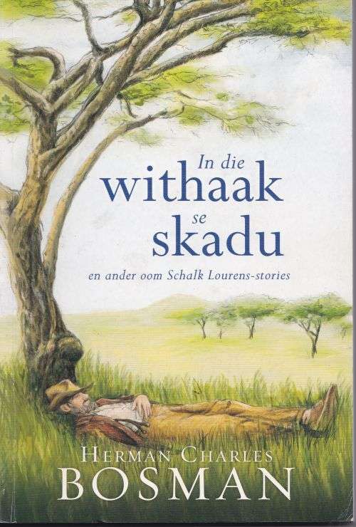 IN DIE WITHAAK SE SKADU: EN ANDER OOM SCHALK LOURENS STORIES by Herman Charles Bosman