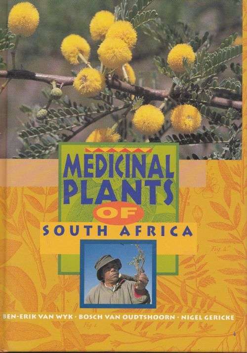 MEDICINAL PLANTS OF SOUTH AFRICA by Ben-Erik van Wyk, Bosch van Oudtshoorn & Nigel Gericke
