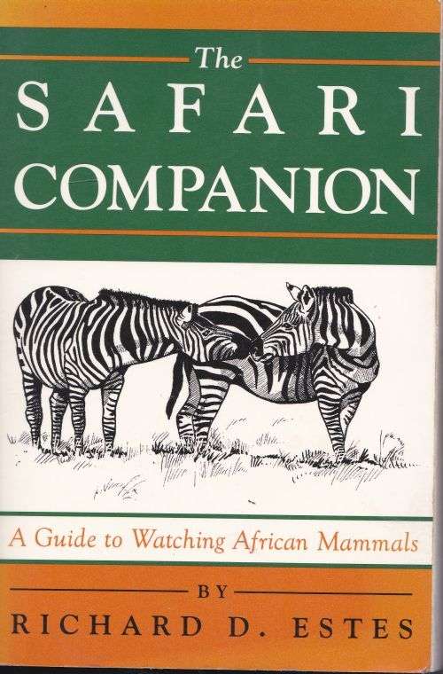 THE SAFARI COMPANION: A GUIDE TO WATCHING AFRICAN MAMMALS by Richard D Estes