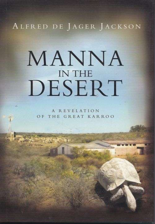 MANNA IN THE DESERT: A REVELATION OF THE GREAT KARROO by Alfred de Jager Jackson