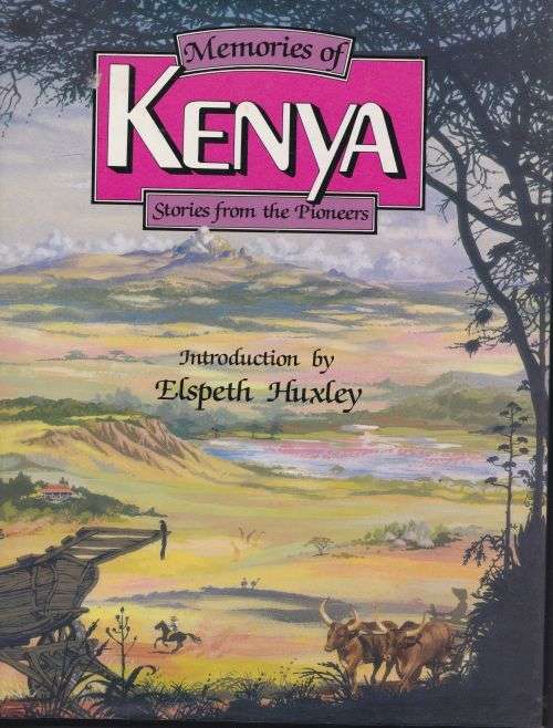 MEMORIES OF KENYA: STORIES FROM THE PIONEERS introduction by Elspeth Huxley