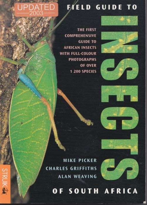 FIELD GUIDE TO INSECTS OF SOUTH AFRICA by Mike Picker, Charles Griffiths & Alan Weaving