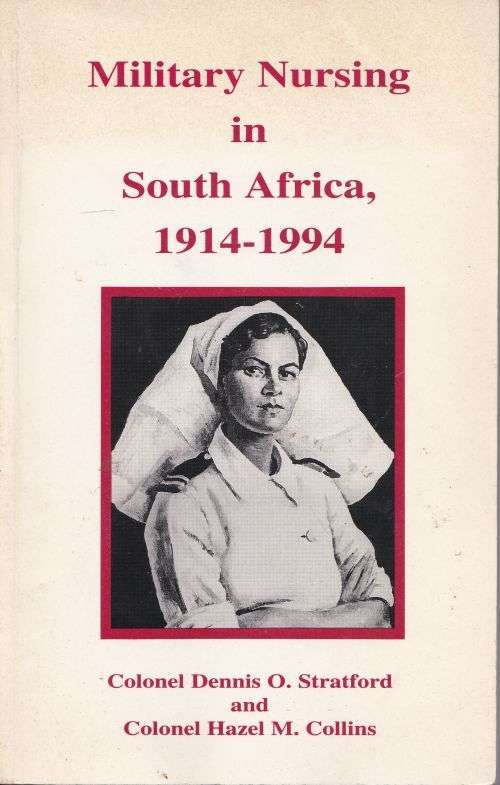 MILITARY NURSING IN SOUTH AFRICA, 1914-1994 by Col. D O Stratford & Col. H M Collins
